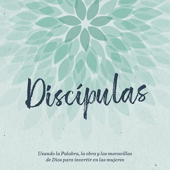 Discípulas: Usando la Palabra, la obra y las maravillas de Dios para invertir en las mujeres (Spanish Edition) cover image