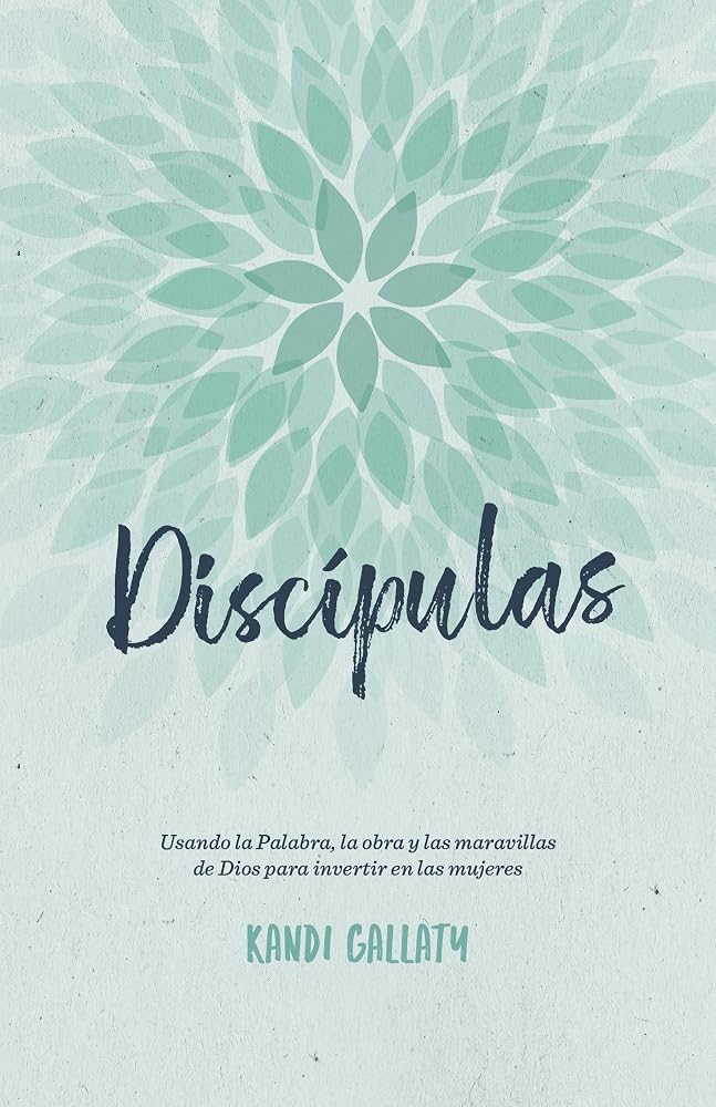 Discípulas: Usando la Palabra, la obra y las maravillas de Dios para invertir en las mujeres (Spanish Edition) cover image