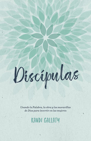 Discípulas: Usando la Palabra, la obra y las maravillas de Dios para invertir en las mujeres (Spanish Edition) cover image