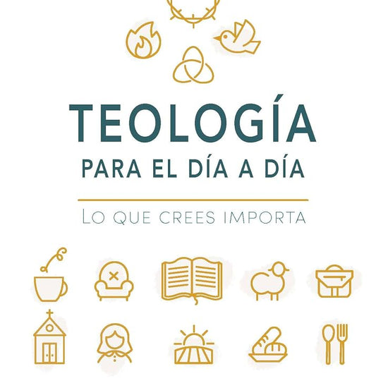 Teología para el día a día - Estudio bíblico: Lo que crees importa (Spanish Edition) cover image