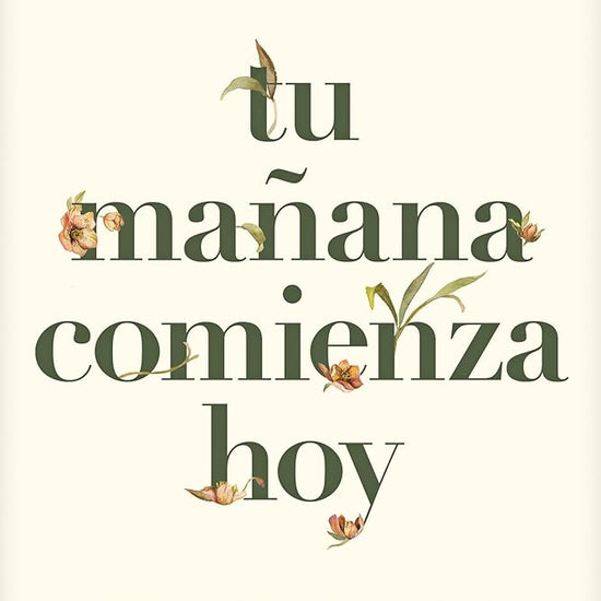 Tu mañana comienza hoy: Qué hacer mientras esperas, anhelas y ansías más (Spanish Edition) cover image