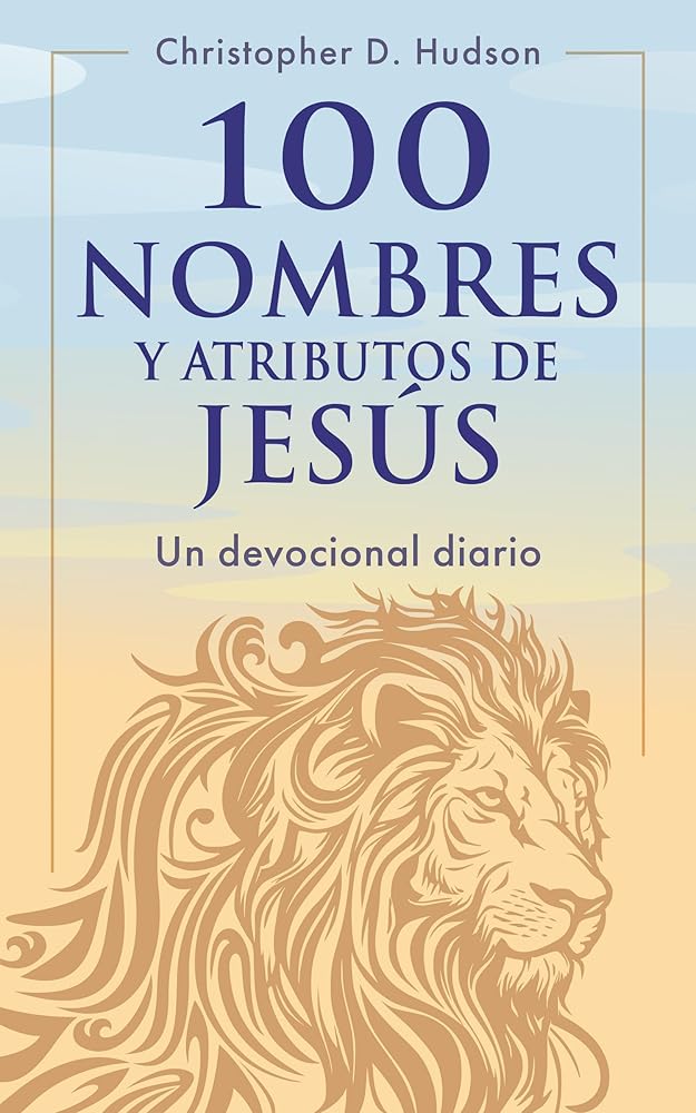 100 nombres y atributos de Jesús: Un devocional diario (Spanish Edition) cover image