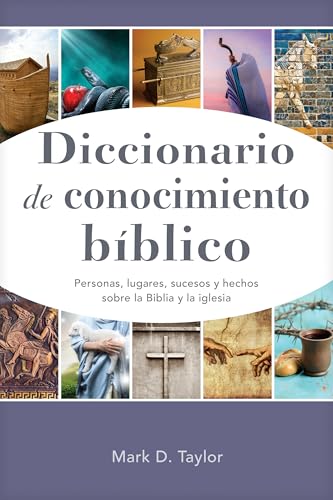 Diccionario de conocimiento b�blico: Personas, lugares, sucesos y hechos sobre la Biblia y la iglesia (Spanish Edition) cover image