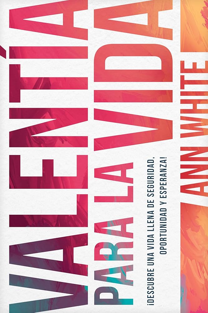 Valentía para la vida: Descubre una vida llena de seguridad, oportunidad y esperanza (Spanish Edition) cover image