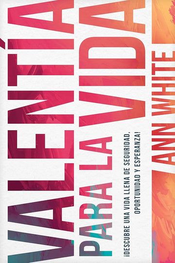 Valentía para la vida: Descubre una vida llena de seguridad, oportunidad y esperanza (Spanish Edition) cover image