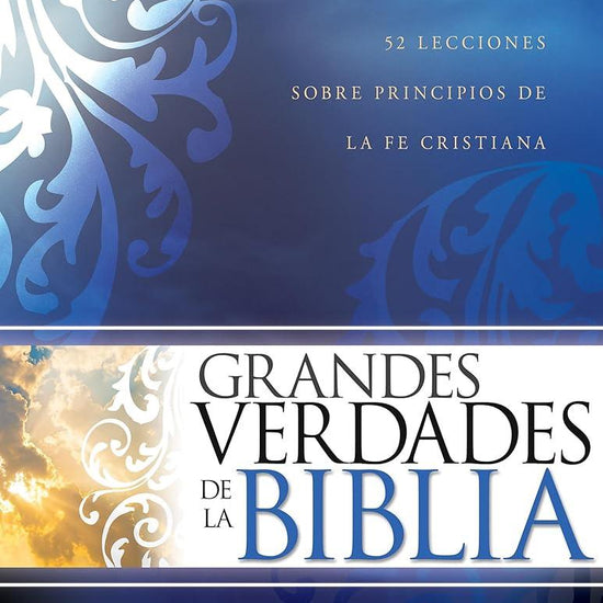 Grandes verdades de la Biblia: 52 lecciones sobre principios de la fe cristiana (Spanish Edition) cover image