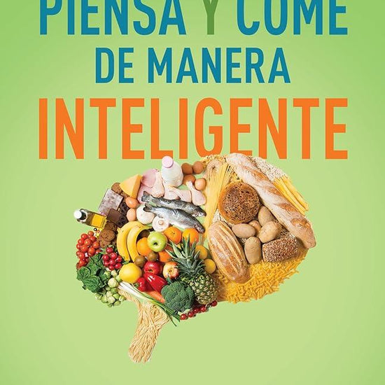 Piensa y come de manera inteligente: Un enfoque neurocientífico para una mente más clara y una vida sana (Spanish Edition) cover image