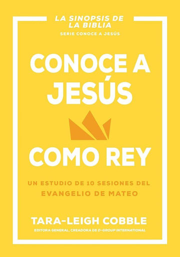 Conoce a Jesús como rey: Un estudio de 10 sesiones del evangelio de Mateo (Spanish Edition) cover image