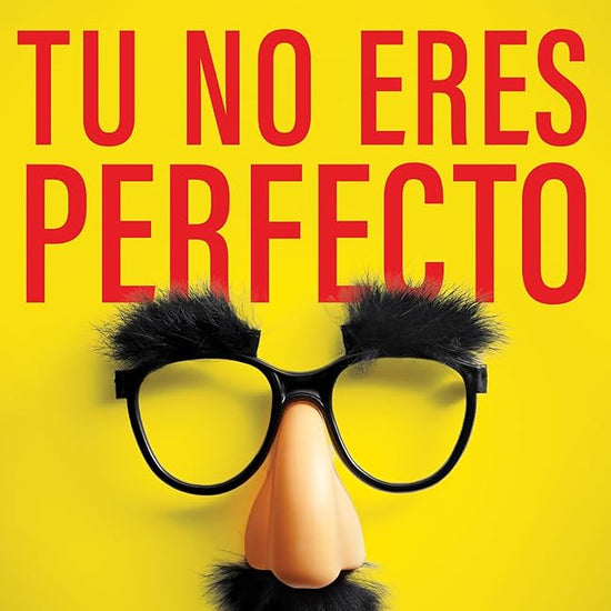 Tú no eres perfecto: Deja de actuar y comienza a conectar (Spanish Edition) cover image