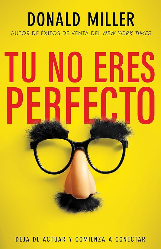 Tú no eres perfecto: Deja de actuar y comienza a conectar (Spanish Edition) cover image