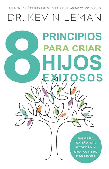 8 principios para criar hijos exitosos: Siembra carácter, respeto y una actitud ganadora (Spanish Edition) cover image