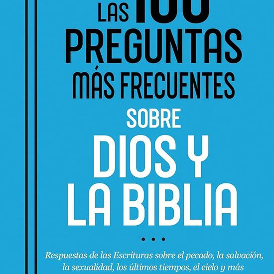 Las 100 preguntas más frecuentes sobre Dios y la Biblia: Respuestas de las Escrituras sobre el pecado, la salvación, la sexualidad, los últimos tiempos, el cielo y más (Spanish Edition) cover image