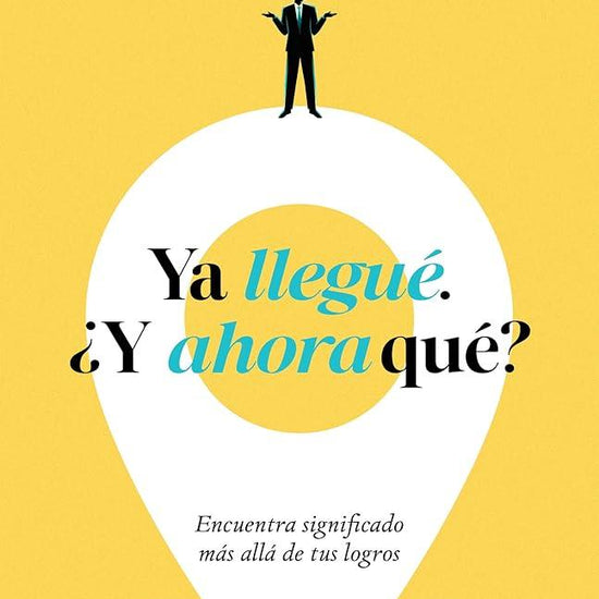 Ya llegué. ¿Y ahora qué?: Encuentra significado más allá de tus logros (Spanish Edition) cover image