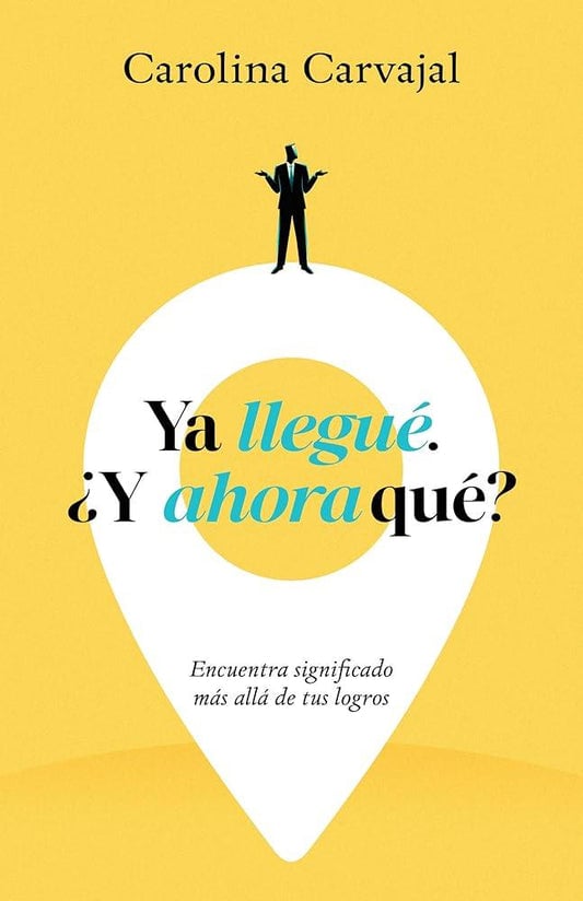 Ya llegué. ¿Y ahora qué?: Encuentra significado más allá de tus logros (Spanish Edition) cover image