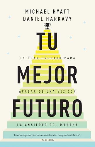 Tu mejor futuro: Un plan probado para acabar de una vez con la ansiedad del mañana (Spanish Edition) cover image