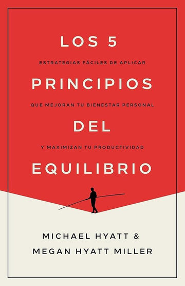 Los 5 principios del equilibrio: Estrategias fáciles de aplicar que mejoran tu bienestar personal y maximizan tu productividad (Spanish Edition) cover image