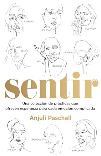 Sentir: Una colección de prácticas que ofrecen esperanza para cada emoción complicada (Spanish Edition) cover image