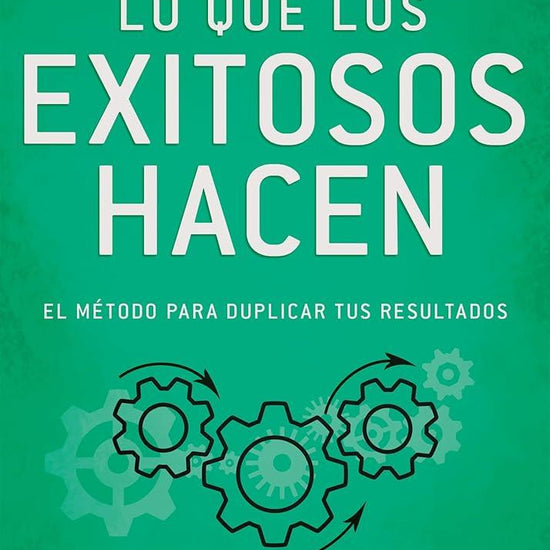 Lo que los exitosos hacen: El método para duplicar tus resultados (Spanish Edition) cover image