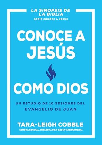 Conoce a Jesús como Dios: Un estudio de 10 sesiones del evangelio de Juan (Spanish Edition) cover image