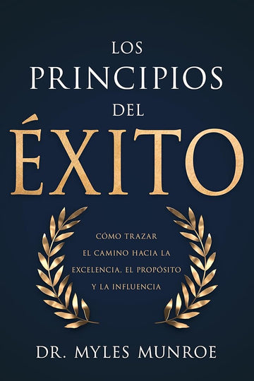 Los principios del éxito: Cómo trazar el camino hacia la excelencia, el propósito y la influencia (Spanish Edition) cover image
