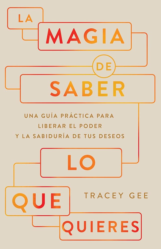 La magia de saber lo que quieres: Una guía práctica para liberar el poder y la sabiduría de tus deseos (Spanish Edition) cover image