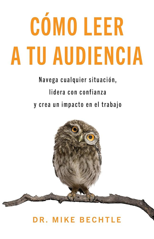 Cómo leer a tu audiencia: Navega cualquier situación, lidera con confianza y crea un impacto en el trabajo (Spanish Edition) cover image