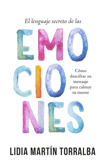 El lenguaje secreto de las emociones: Cómo descifrar su mensaje para calmar tu mente (Spanish Edition) cover image
