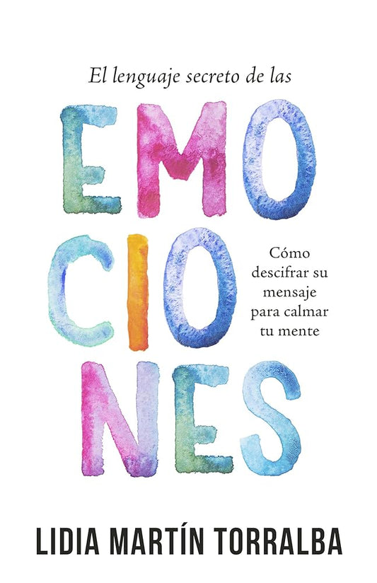 El lenguaje secreto de las emociones: Cómo descifrar su mensaje para calmar tu mente (Spanish Edition) cover image