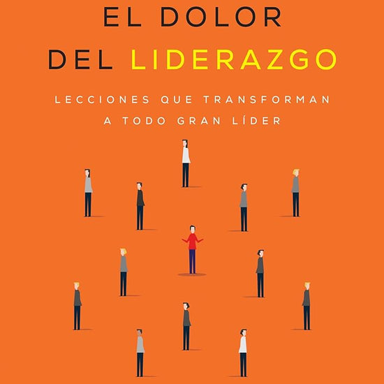 El dolor del liderazgo: Lecciones que transforman a todo gran líder (Principios del éxito) (Spanish Edition) cover image