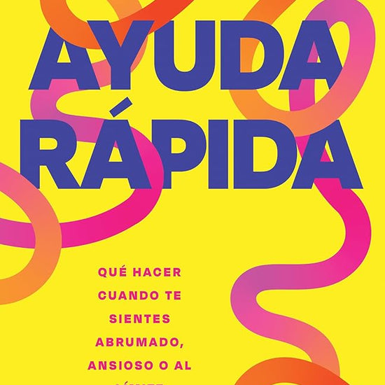 Ayuda rápida: Qué hacer cuando te sientes abrumado, ansioso o al límite (Spanish Edition) cover image