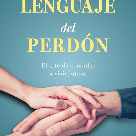 El lenguaje del perdón: El arte de aprender a vivir juntos (Spanish Edition) cover image