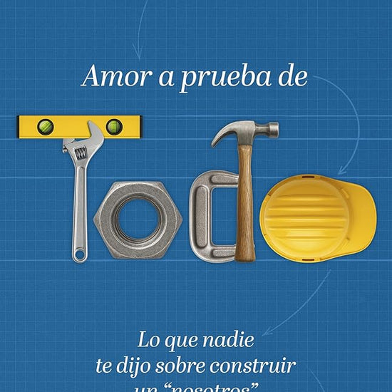 Amor a prueba de todo: Lo que nadie te dijo sobre construir un “nosotros” (Spanish Edition) cover image