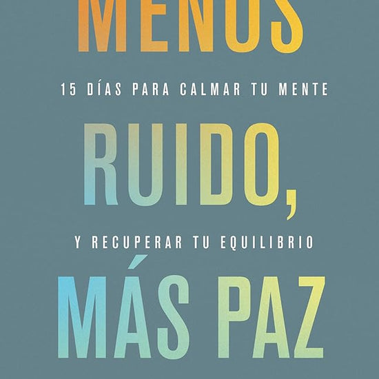 Menos ruido más paz: 15 días para calmar tu mente y recuperar tu equilibrio (Spanish Edition) cover image