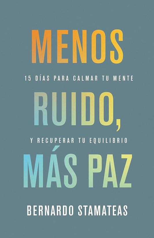 Menos ruido más paz: 15 días para calmar tu mente y recuperar tu equilibrio (Spanish Edition) cover image