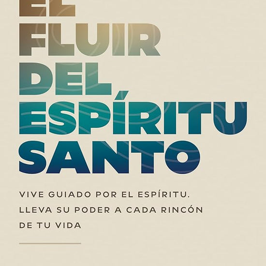 El fluir del Espíritu Santo: Vive guiado por el Espíritu. Lleva su poder a cada rincón de tu vida (Spanish Edition) cover image