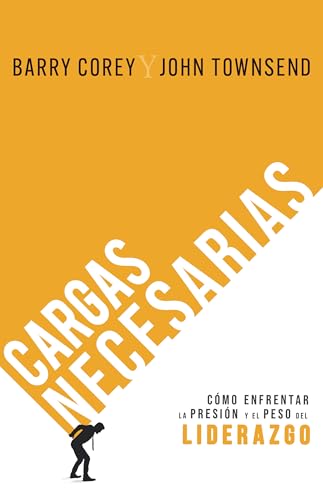 Cargas necesarias: C�mo enfrentar la presi�n y el peso del liderazgo (Spanish Edition) cover image