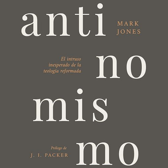 Antinomismo: El Intruso Inesperado de la Teología Reformada (Spanish Edition) cover image