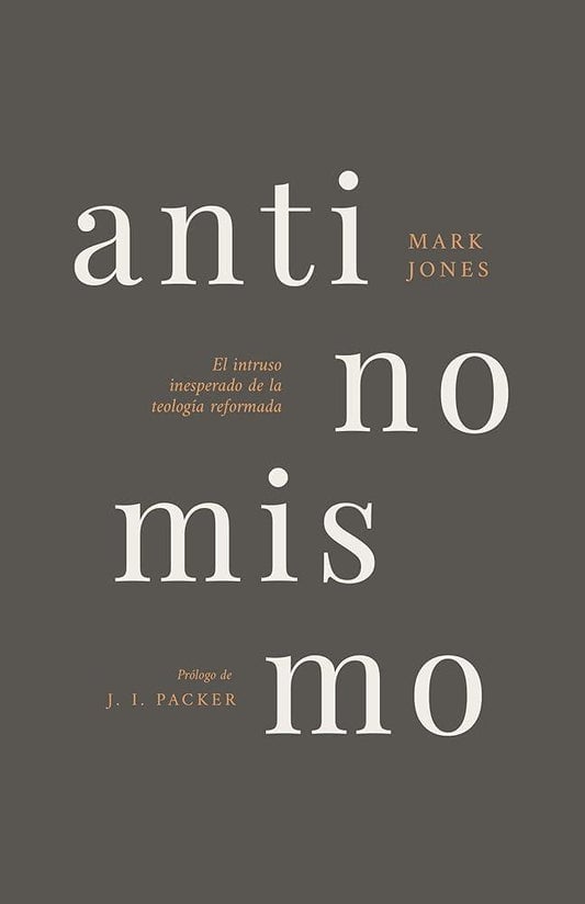 Antinomismo: El Intruso Inesperado de la Teología Reformada (Spanish Edition) cover image