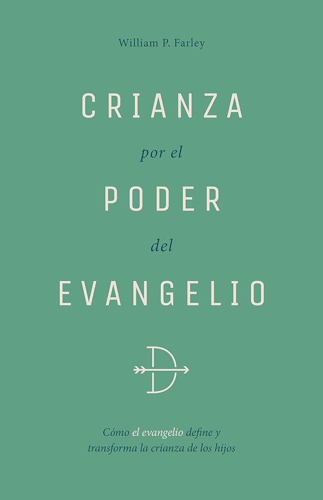 Crianza Por El Poder del Evangelio: Cómo El Evangelio Define Y Transforma La Crianza de Los Hijos (Spanish Edition) cover image