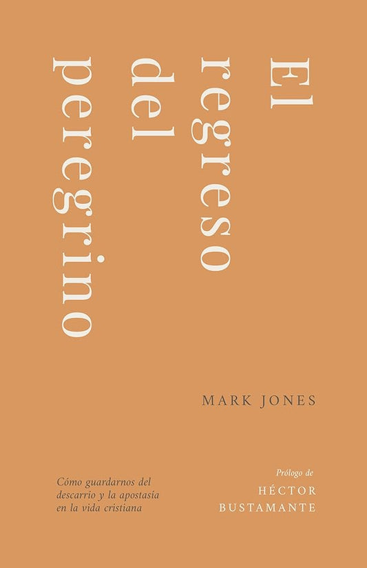 El Regreso del Peregrino: Cómo Guardarnos del Descarrío Y La Apostasía En La Vida Cristiana (Spanish Edition) cover image