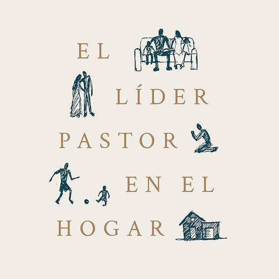 El Líder Pastor En El Hogar: Conocer, Liderar, Proteger Y Proveer Para Tu Familia (Spanish Edition) cover image