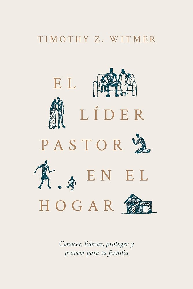 El Líder Pastor En El Hogar: Conocer, Liderar, Proteger Y Proveer Para Tu Familia (Spanish Edition) cover image