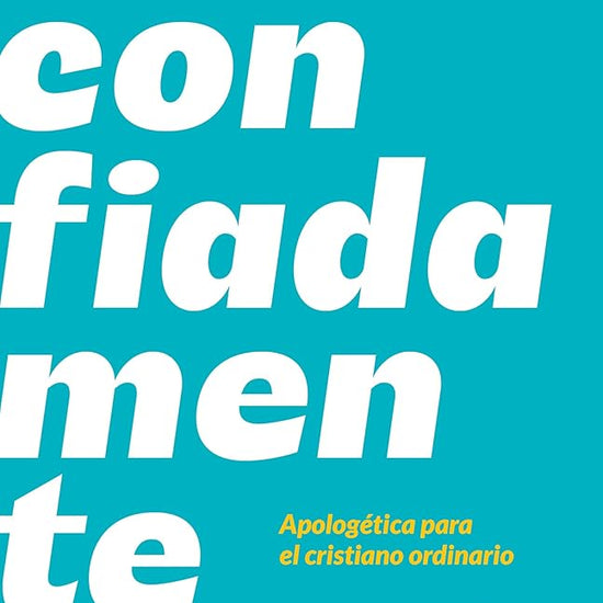 Habla confiadamente: Apologética para el cristiano ordinario cover image