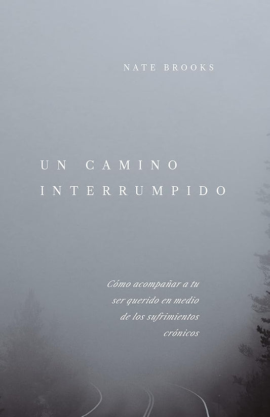 Un camino interrumpido: Cómo acompañar a tu ser querido en medio de los sufrimientos crónicos cover image