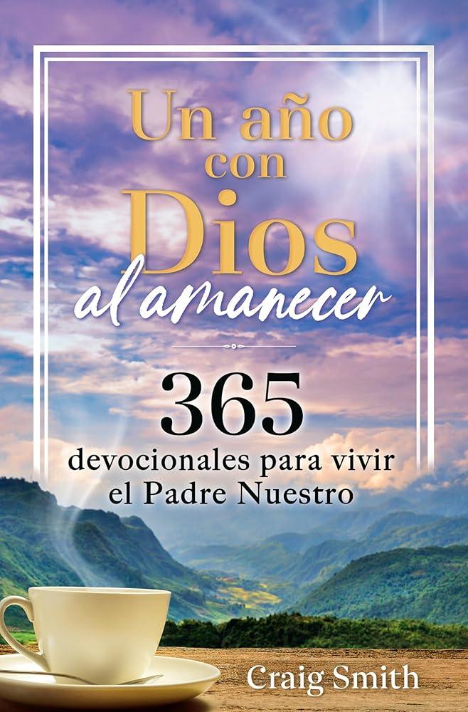 Un año con Dios al amanecer: 365 devocionales para vivir el Padre Nuestro / Awak e in the Dawn a 365 day devotional (Spanish Edition) cover image