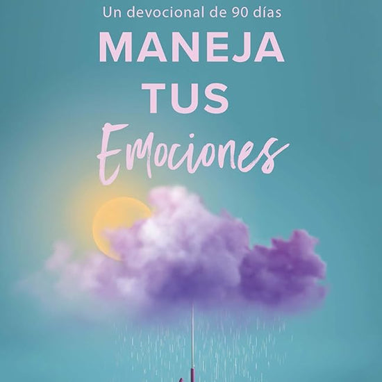 Maneja tus emociones (Un devocional de 90 días): Sabiduría diaria para mantenerse estable en un mundo inestable / Managing Your Emotions (Spanish Edition) cover image