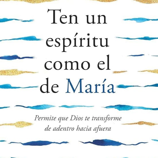 Ten un espíritu como el de María: Permite que Dios te transforme de adentro haci a afuera / Having a Mary Spirit (Spanish Edition) cover image