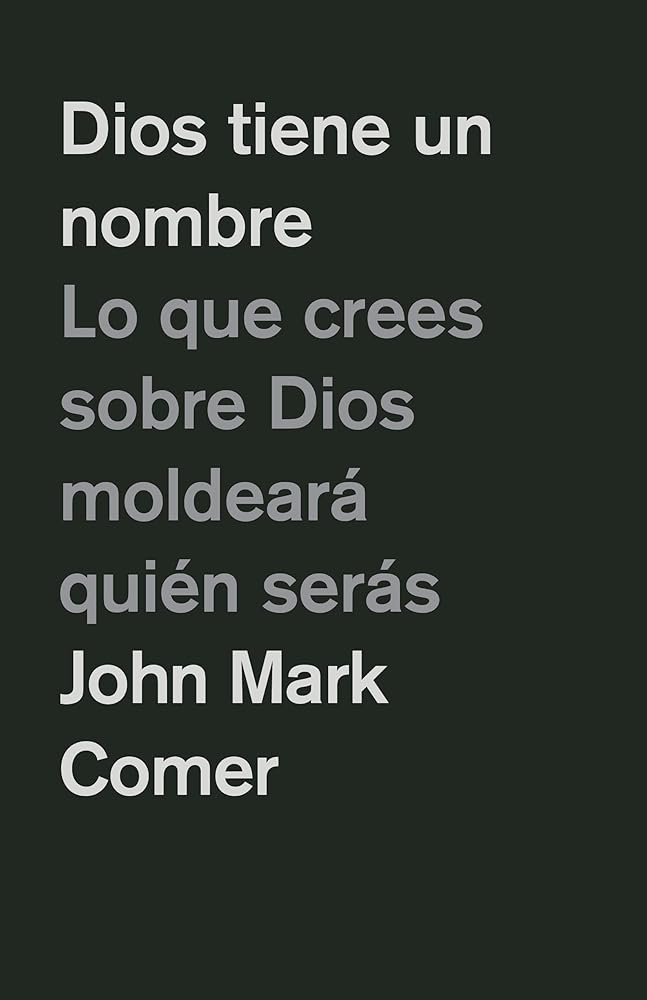 Dios tiene un nombre: Lo que crees sobre Dios moldeará quién serás / God Has a Name (Spanish Edition) cover image