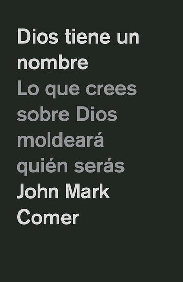 Dios tiene un nombre: Lo que crees sobre Dios moldeará quién serás / God Has a Name (Spanish Edition) cover image