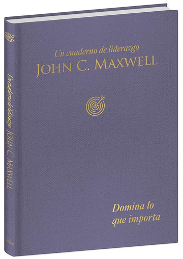 Domina lo que importa: Un cuaderno de liderazgo / Master What Matters: A Leadership Journal (Spanish Edition) cover image